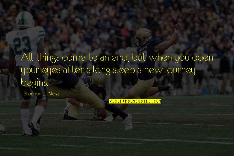 Journey Begins Quotes By Shannon L. Alder: All things come to an end, but when