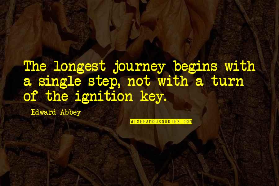 Journey Begins With A Single Step Quotes By Edward Abbey: The longest journey begins with a single step,