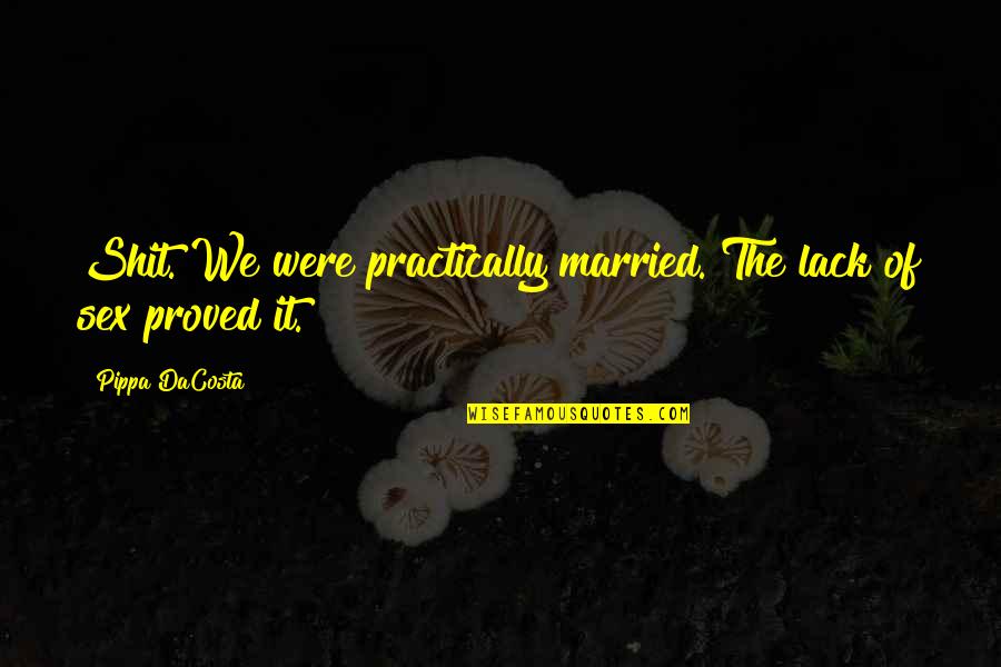 Journey Brandon Bays Quotes By Pippa DaCosta: Shit. We were practically married. The lack of Journey Brandon Bays Quotes By Pippa DaCosta: Shit. We were practically married. The lack of