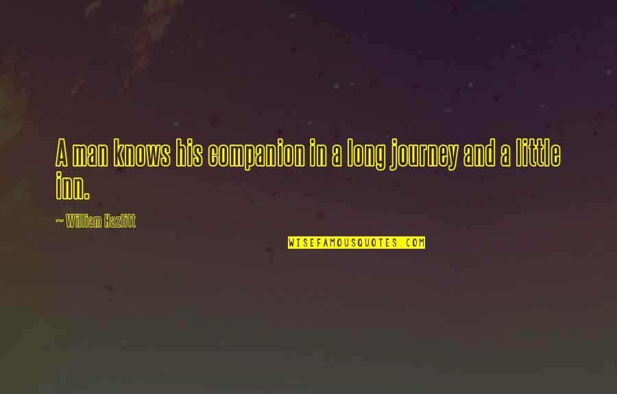 Journey Companion Quotes By William Hazlitt: A man knows his companion in a long Journey Companion Quotes By William Hazlitt: A man knows his companion in a long