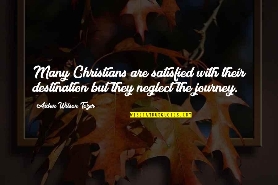 Journey Destination Quotes By Aiden Wilson Tozer: Many Christians are satisfied with their destination but