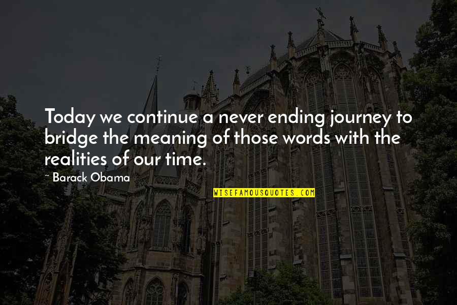 Journey Ending Quotes By Barack Obama: Today we continue a never ending journey to