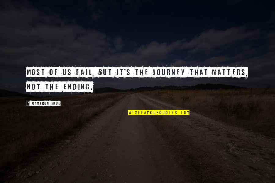 Journey Ending Quotes By Cameron Jace: Most of us fail, but it's the journey