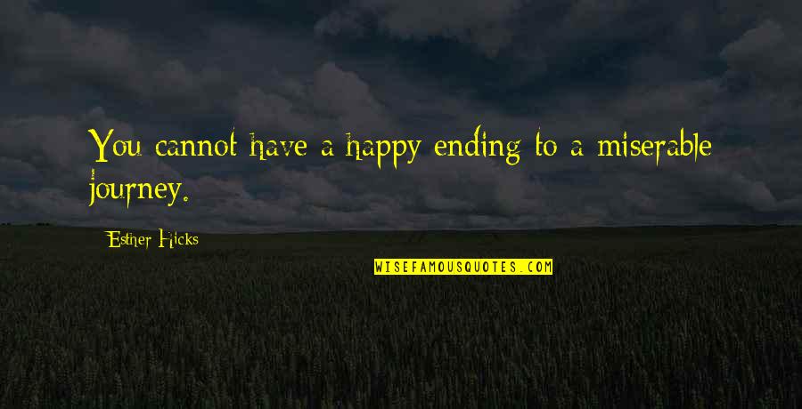 Journey Ending Quotes By Esther Hicks: You cannot have a happy ending to a