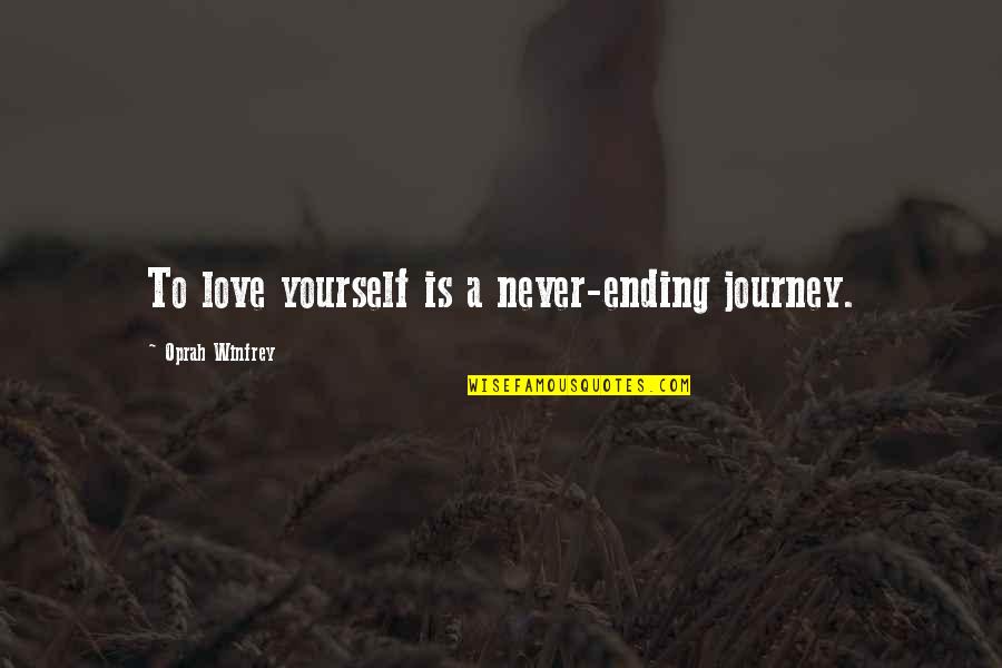 Journey Ending Quotes By Oprah Winfrey: To love yourself is a never-ending journey.