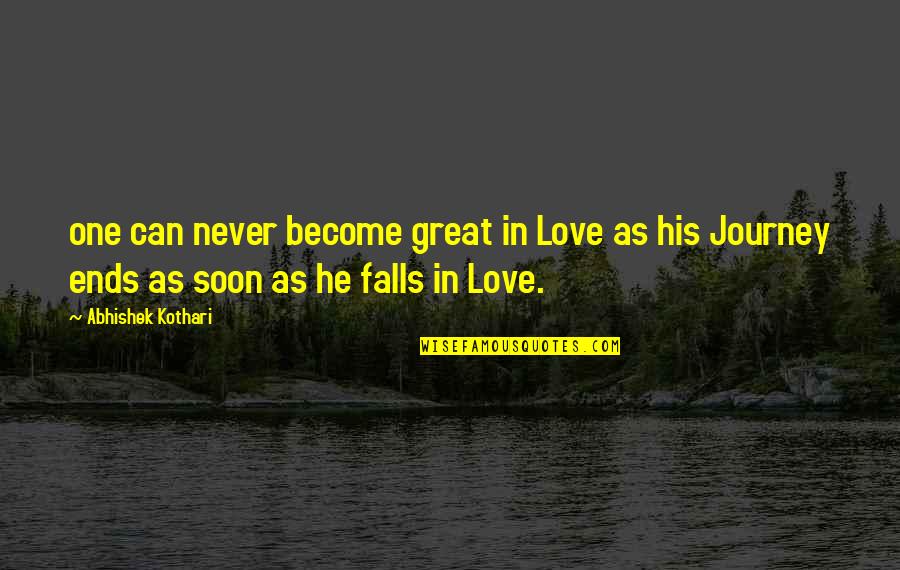 Journey Ends Quotes By Abhishek Kothari: one can never become great in Love as