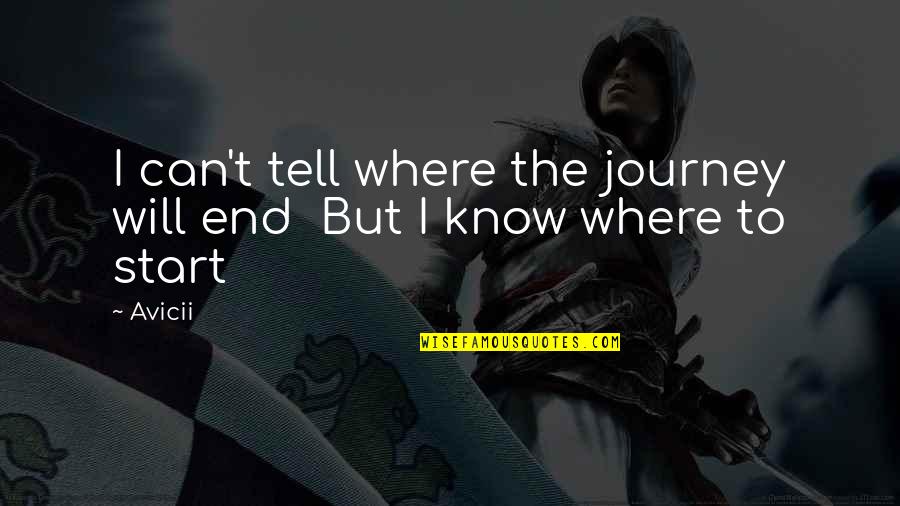 Journey Ends Quotes By Avicii: I can't tell where the journey will end