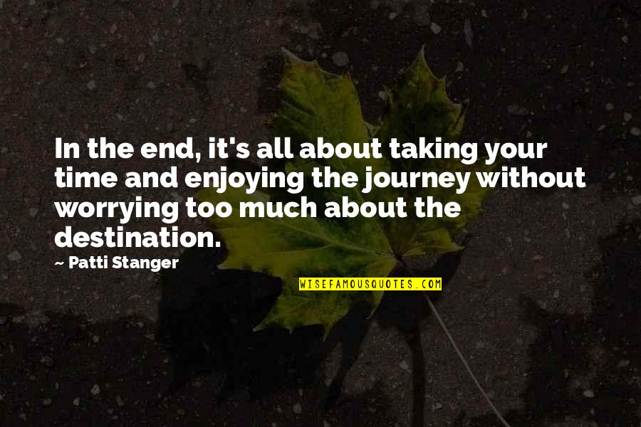 Journey Ends Quotes By Patti Stanger: In the end, it's all about taking your