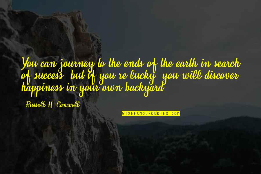 Journey Ends Quotes By Russell H. Conwell: You can journey to the ends of the