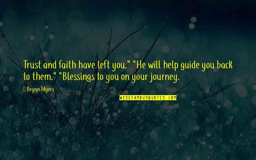 Journey Faith Quotes By Brynn Myers: Trust and faith have left you." "He will