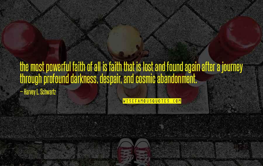 Journey Faith Quotes By Harvey L. Schwartz: the most powerful faith of all is faith