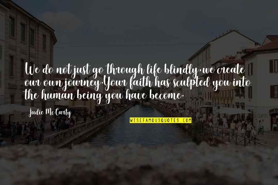 Journey Faith Quotes By Judie McCarty: We do not just go through life blindly,we