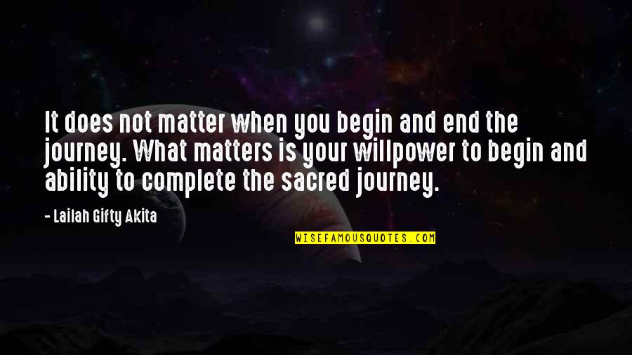 Journey Faith Quotes By Lailah Gifty Akita: It does not matter when you begin and