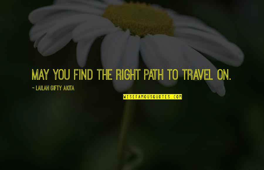 Journey Faith Quotes By Lailah Gifty Akita: May you find the right path to travel