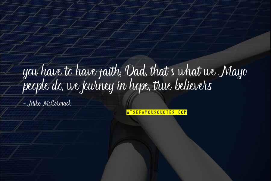 Journey Faith Quotes By Mike McCormack: you have to have faith, Dad, that's what