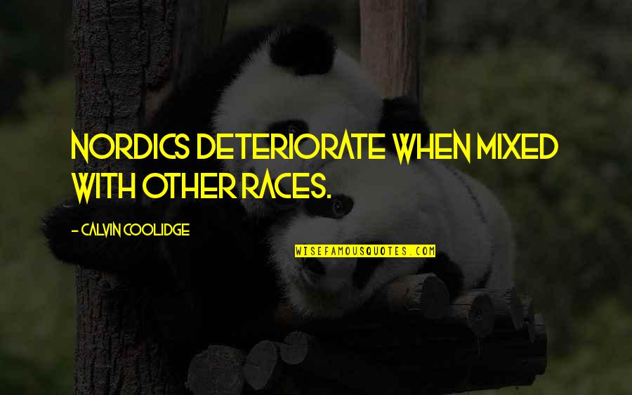 Journey Friendship Quotes By Calvin Coolidge: Nordics deteriorate when mixed with other races. Journey Friendship Quotes By Calvin Coolidge: Nordics deteriorate when mixed with other races.