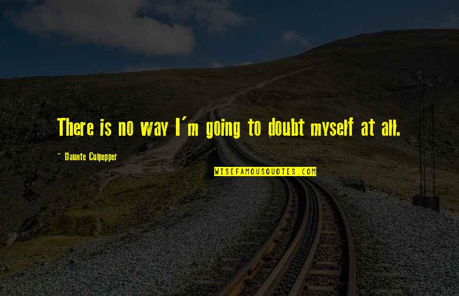 Journey From Engagement To Marriage Quotes By Daunte Culpepper: There is no way I'm going to doubt