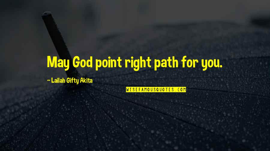 Journey God Quotes By Lailah Gifty Akita: May God point right path for you.