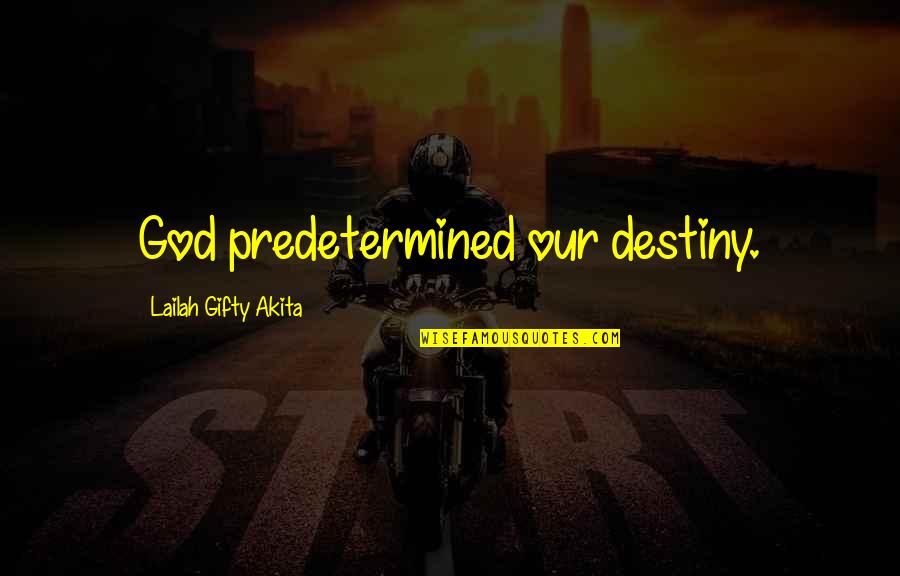 Journey God Quotes By Lailah Gifty Akita: God predetermined our destiny.