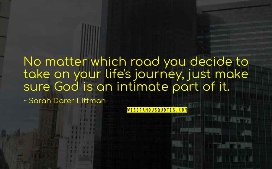 Journey God Quotes By Sarah Darer Littman: No matter which road you decide to take