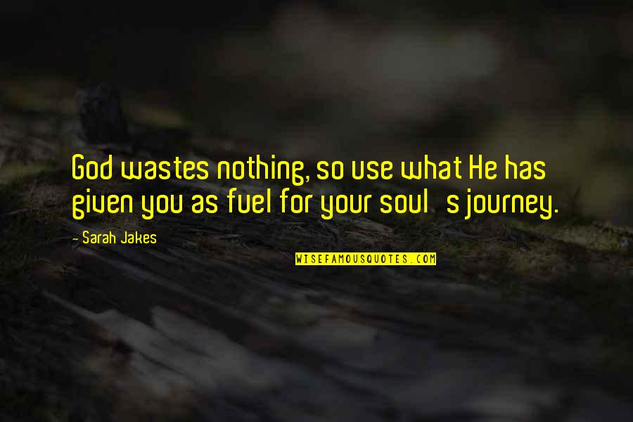 Journey God Quotes By Sarah Jakes: God wastes nothing, so use what He has