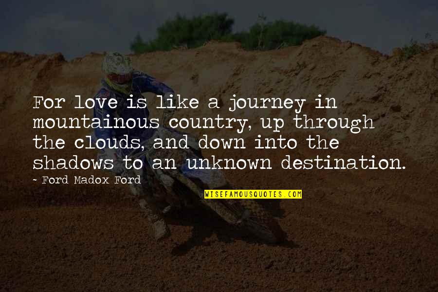 Journey In Love Quotes By Ford Madox Ford: For love is like a journey in mountainous Journey In Love Quotes By Ford Madox Ford: For love is like a journey in mountainous