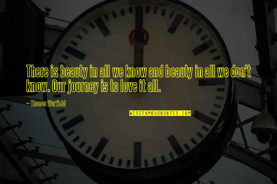 Journey In Love Quotes By Thomas Warfield: There is beauty in all we know and Journey In Love Quotes By Thomas Warfield: There is beauty in all we know and