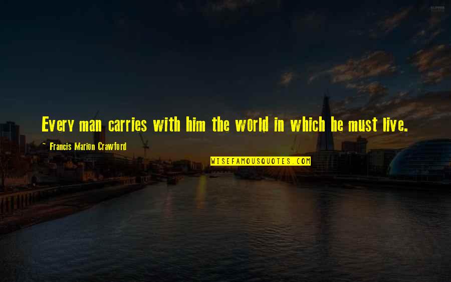 Journey In Train Quotes By Francis Marion Crawford: Every man carries with him the world in