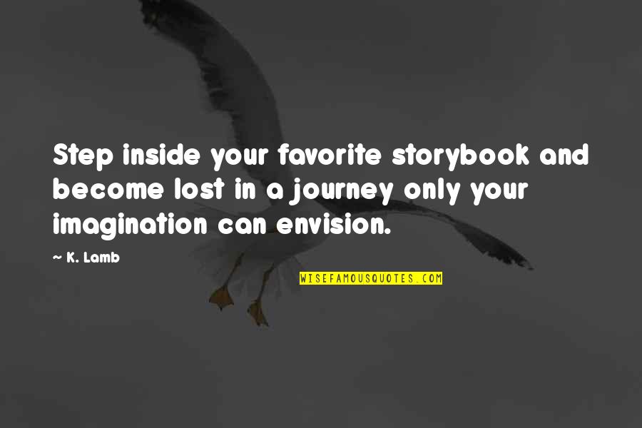 Journey Into Imagination Quotes By K. Lamb: Step inside your favorite storybook and become lost