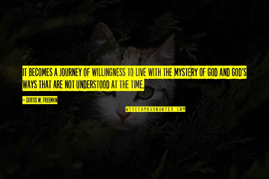 Journey Into Mystery Quotes By Curtis W. Freeman: It becomes a journey of willingness to live