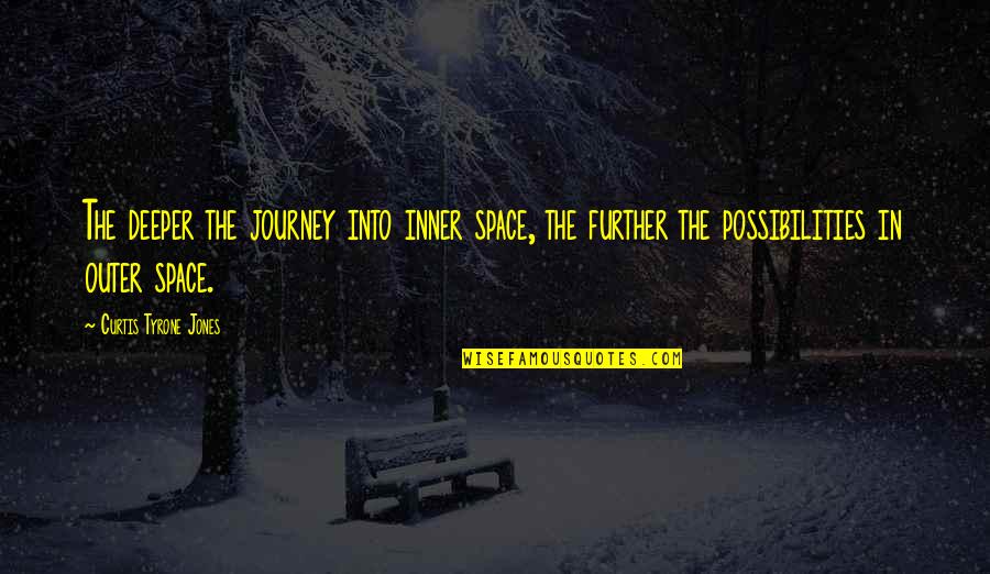 Journey Into Quotes By Curtis Tyrone Jones: The deeper the journey into inner space, the