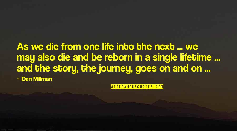 Journey Into Quotes By Dan Millman: As we die from one life into the