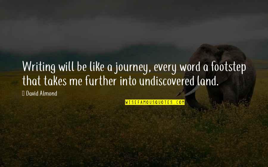 Journey Into Quotes By David Almond: Writing will be like a journey, every word