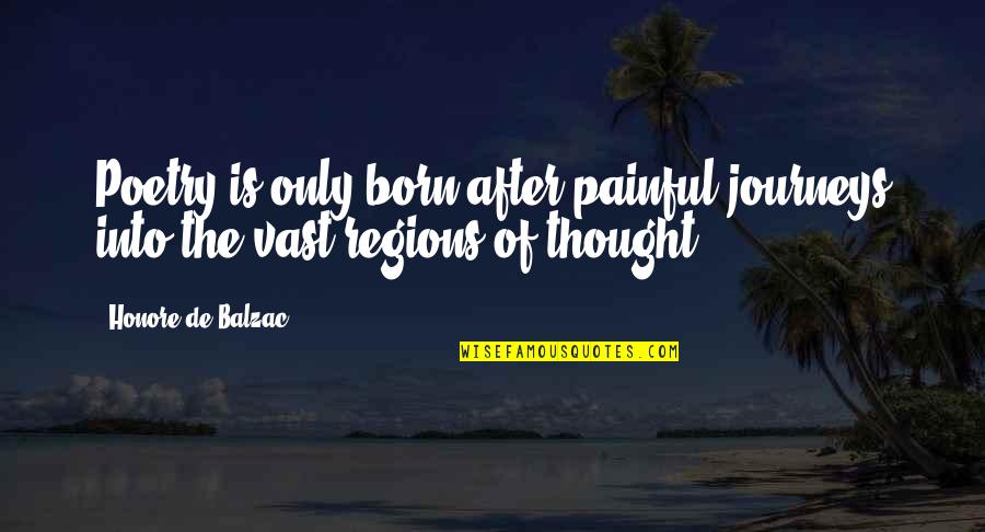 Journey Into Quotes By Honore De Balzac: Poetry is only born after painful journeys into