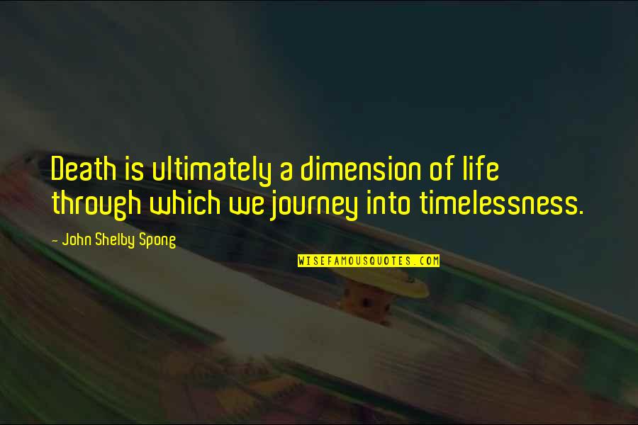Journey Into Quotes By John Shelby Spong: Death is ultimately a dimension of life through