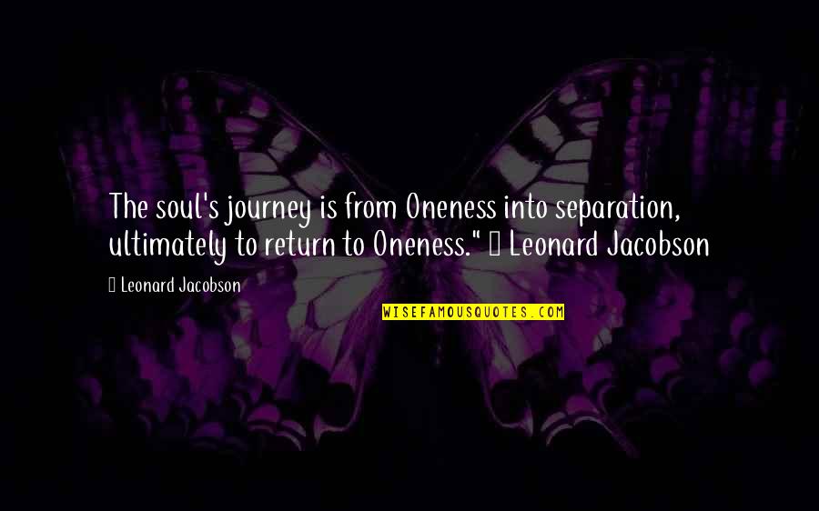 Journey Into Quotes By Leonard Jacobson: The soul's journey is from Oneness into separation,