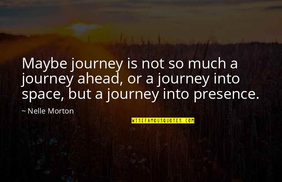 Journey Into Quotes By Nelle Morton: Maybe journey is not so much a journey