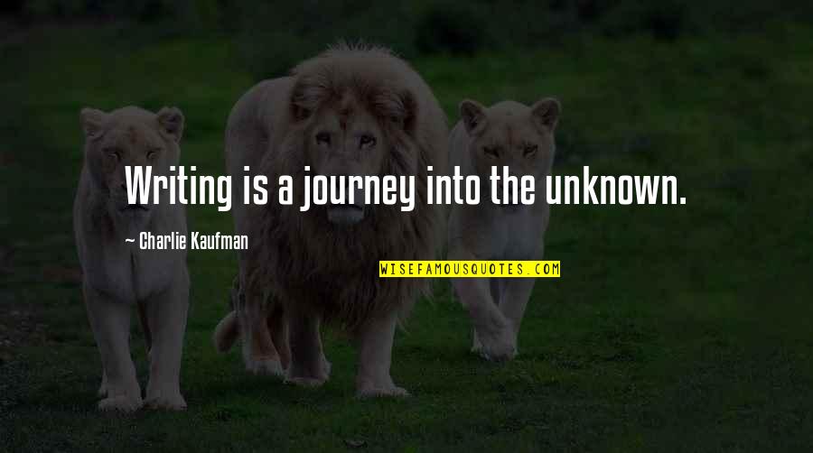 Journey Into Unknown Quotes By Charlie Kaufman: Writing is a journey into the unknown.