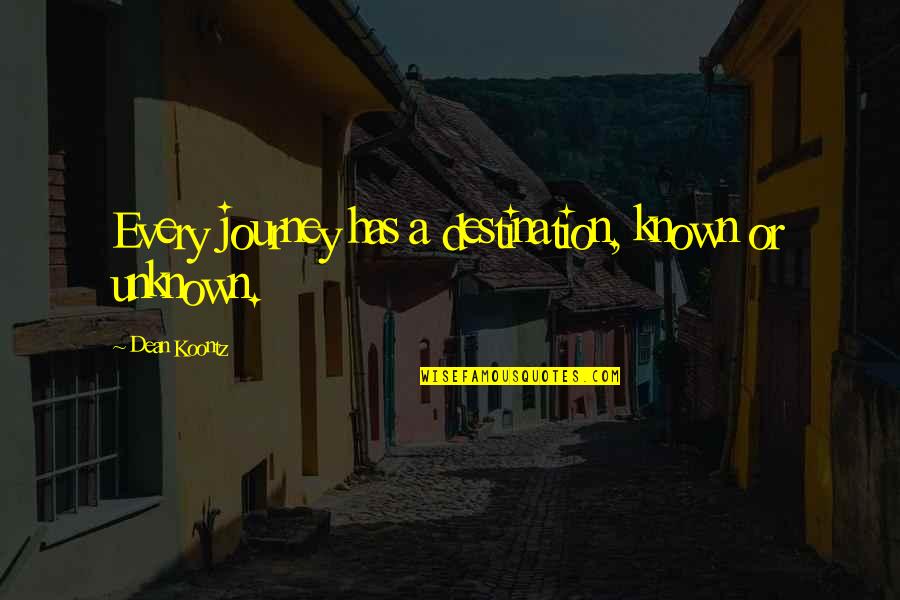 Journey Into Unknown Quotes By Dean Koontz: Every journey has a destination, known or unknown.