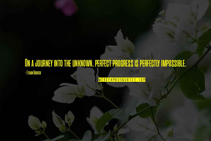 Journey Into Unknown Quotes By Ethan Rarick: On a journey into the unknown, perfect progress