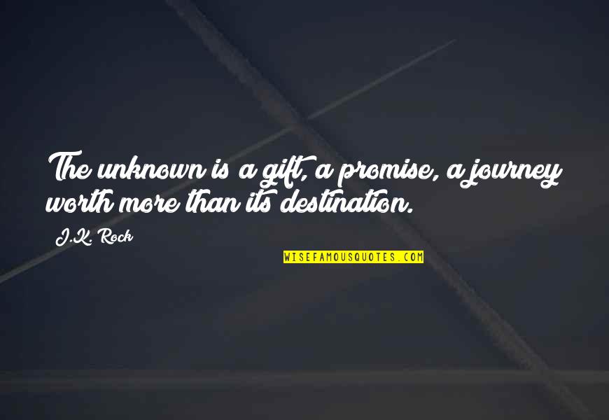 Journey Into Unknown Quotes By J.K. Rock: The unknown is a gift, a promise, a