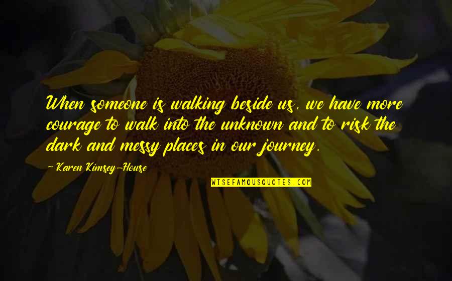 Journey Into Unknown Quotes By Karen Kimsey-House: When someone is walking beside us, we have