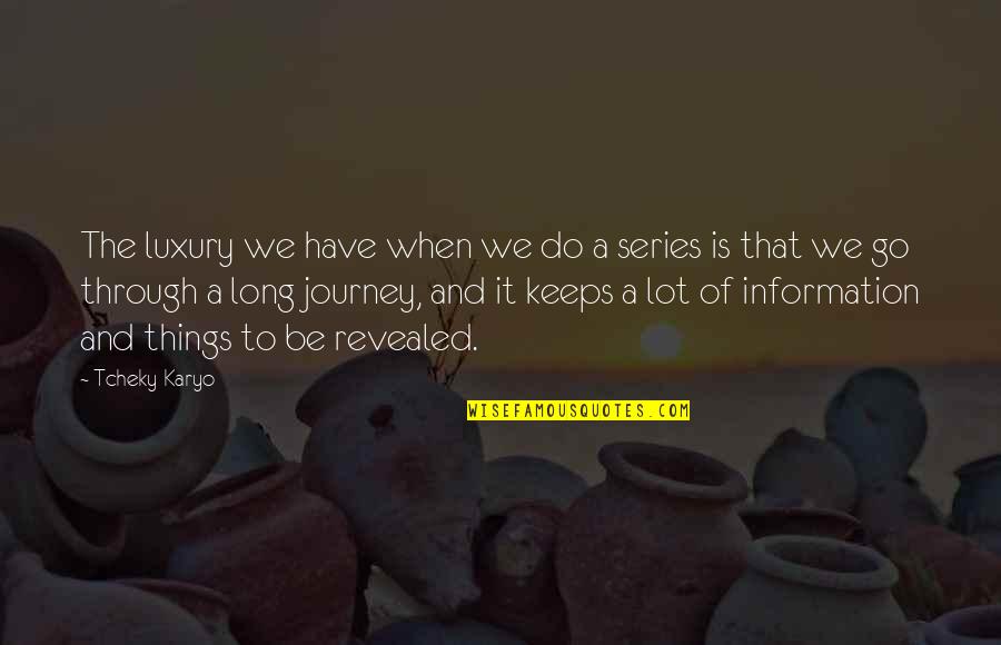 Journey Is Long Quotes By Tcheky Karyo: The luxury we have when we do a