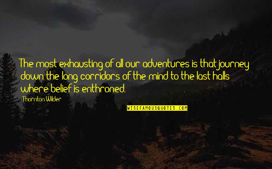 Journey Is Long Quotes By Thornton Wilder: The most exhausting of all our adventures is
