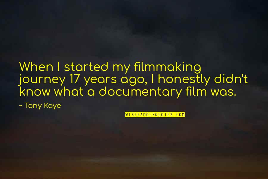 Journey Is Not Over Quotes By Tony Kaye: When I started my filmmaking journey 17 years