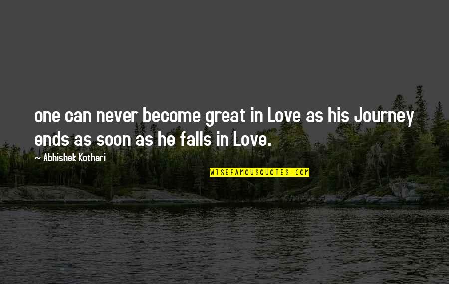 Journey Never Ends Quotes By Abhishek Kothari: one can never become great in Love as