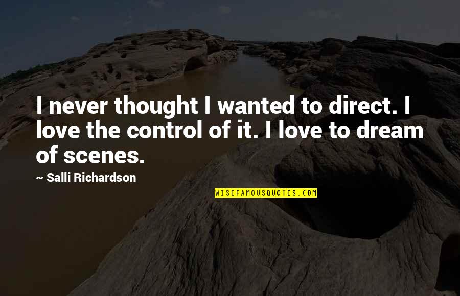 Journey Never Ends Quotes By Salli Richardson: I never thought I wanted to direct. I