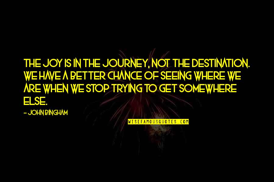 Journey Not The Destination Quotes By John Bingham: The joy is in the journey, not the