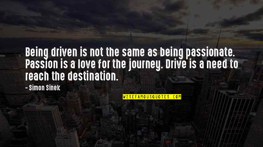 Journey Not The Destination Quotes By Simon Sinek: Being driven is not the same as being