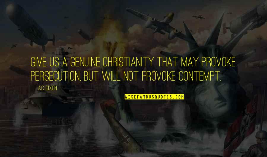 Journey Of A Lifetime Quotes By A.C. Dixon: Give us a genuine Christianity that may provoke